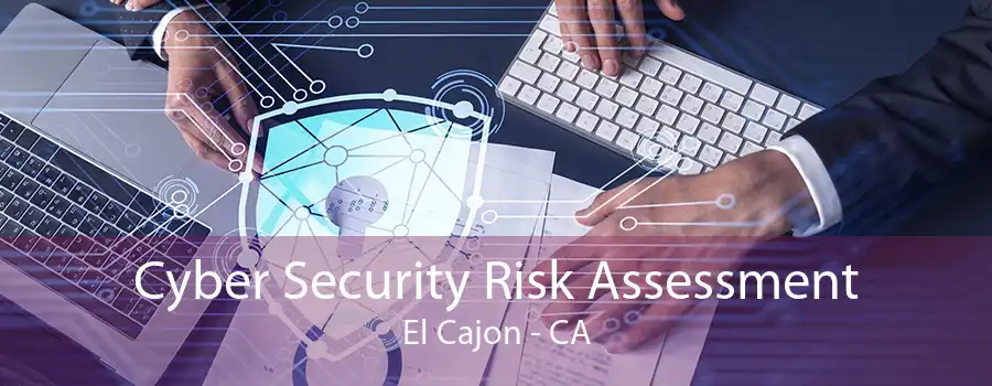 Cyber Security Risk Assessment El Cajon - CA