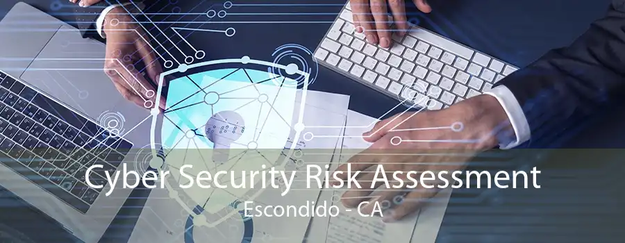 Cyber Security Risk Assessment Escondido - CA