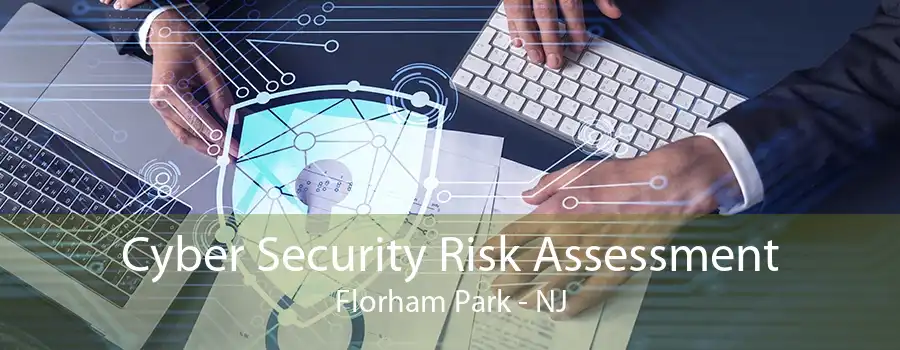 Cyber Security Risk Assessment Florham Park - NJ