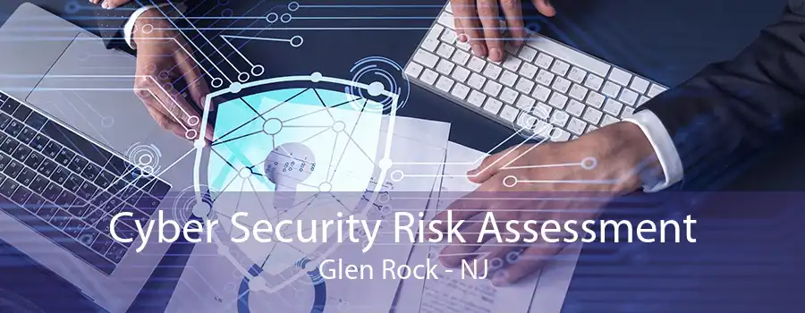 Cyber Security Risk Assessment Glen Rock - NJ