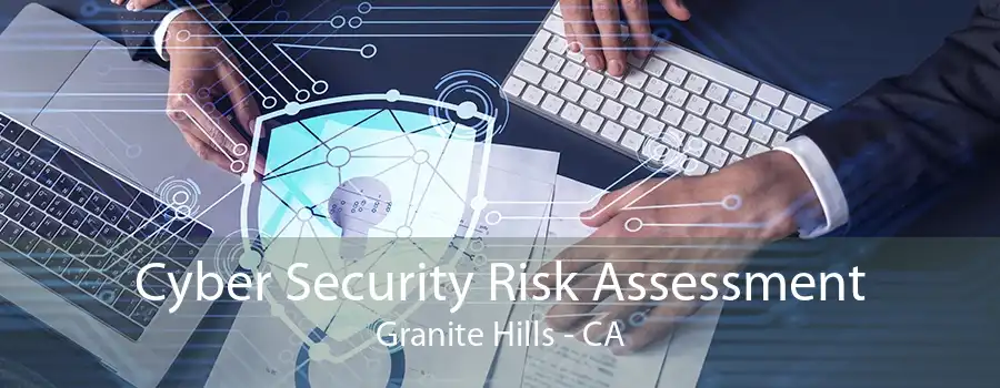 Cyber Security Risk Assessment Granite Hills - CA