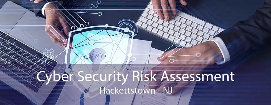 Cyber Security Risk Assessment Hackettstown - NJ