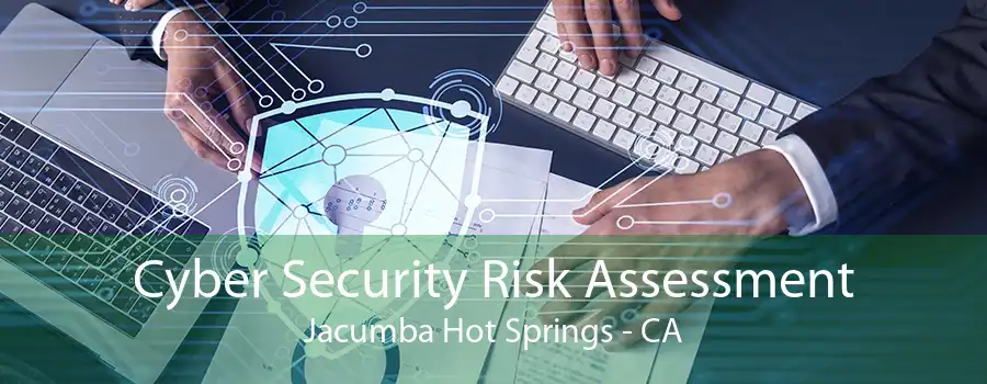 Cyber Security Risk Assessment Jacumba Hot Springs - CA