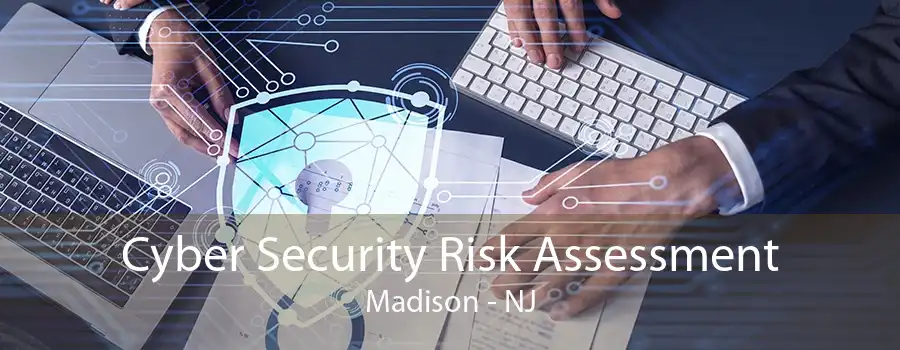 Cyber Security Risk Assessment Madison - NJ