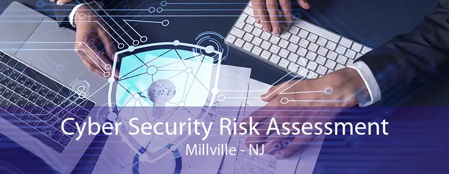 Cyber Security Risk Assessment Millville - NJ