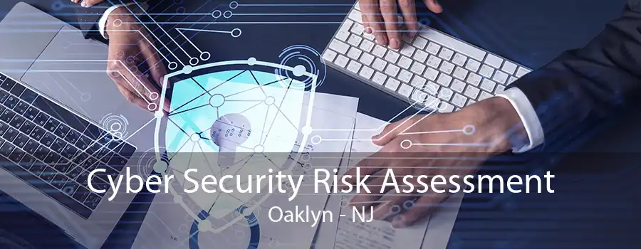 Cyber Security Risk Assessment Oaklyn - NJ