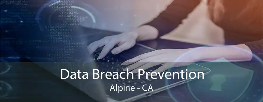 Data Breach Prevention Alpine - CA