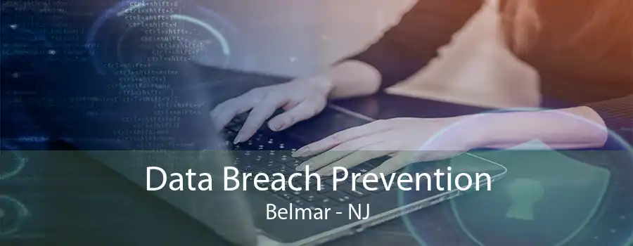 Data Breach Prevention Belmar - NJ