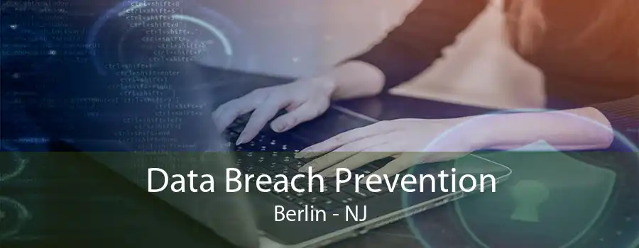 Data Breach Prevention Berlin - NJ