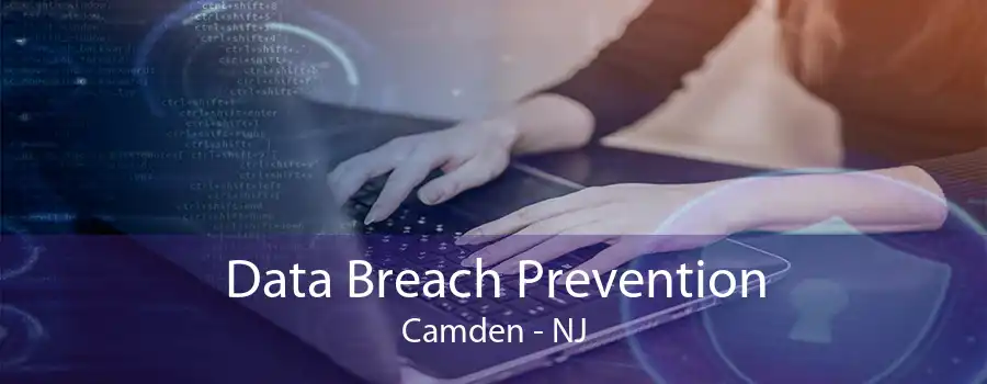 Data Breach Prevention Camden - NJ