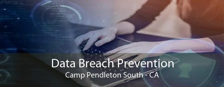 Data Breach Prevention Camp Pendleton South - CA