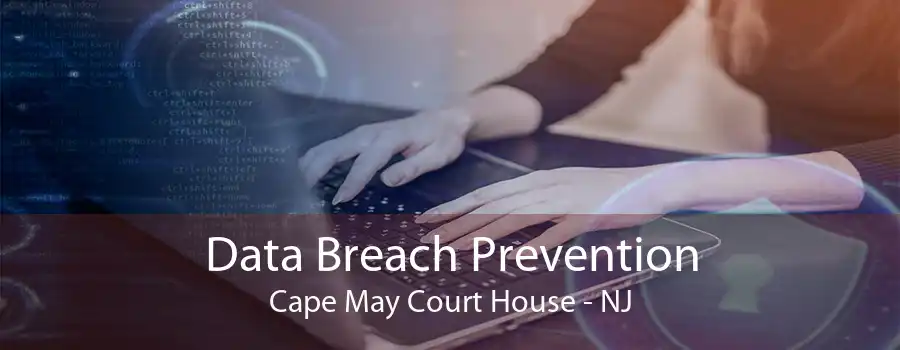 Data Breach Prevention Cape May Court House - NJ