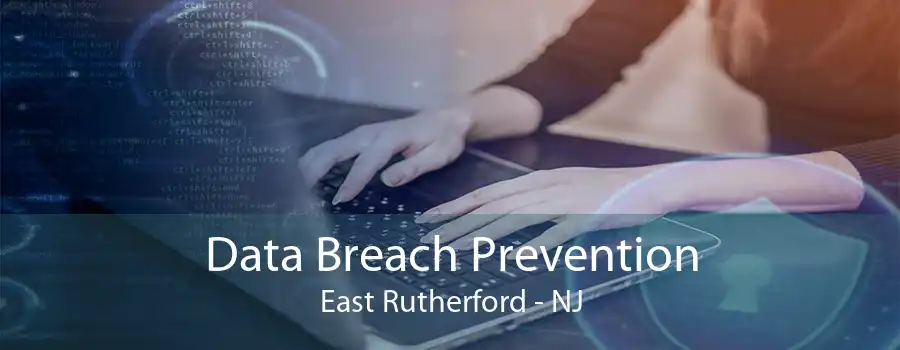 Data Breach Prevention East Rutherford - NJ