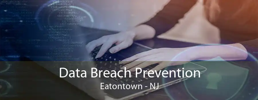 Data Breach Prevention Eatontown - NJ