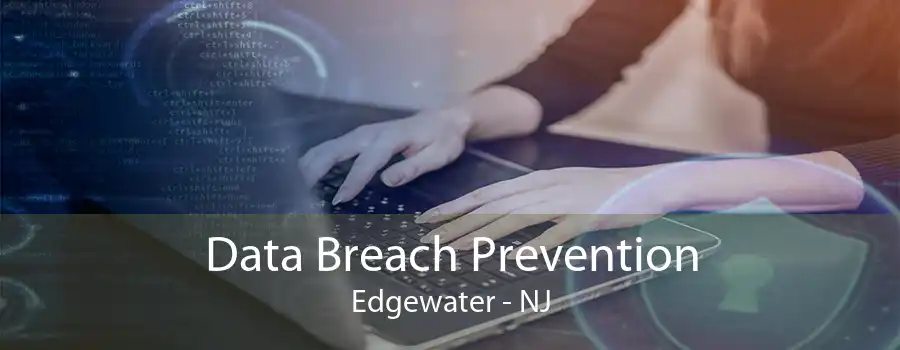 Data Breach Prevention Edgewater - NJ