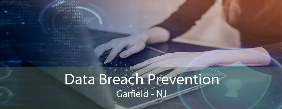 Data Breach Prevention Garfield - NJ