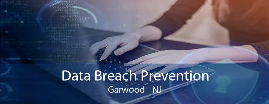 Data Breach Prevention Garwood - NJ