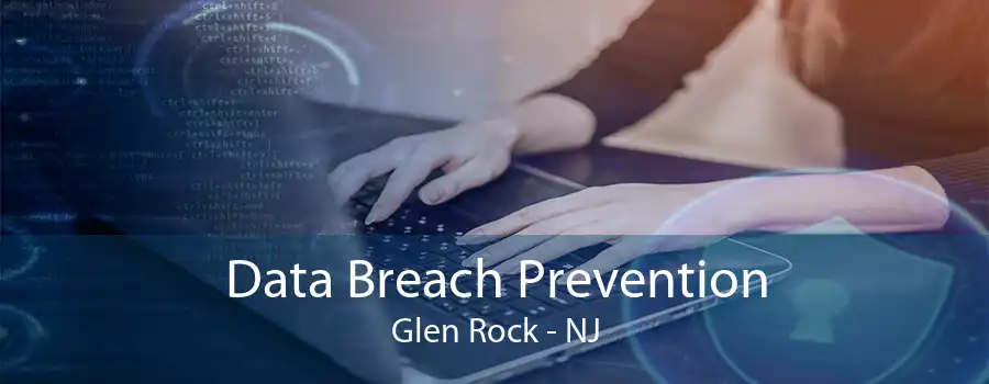 Data Breach Prevention Glen Rock - NJ