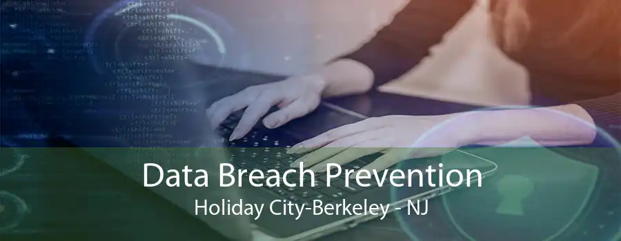 Data Breach Prevention Holiday City-Berkeley - NJ