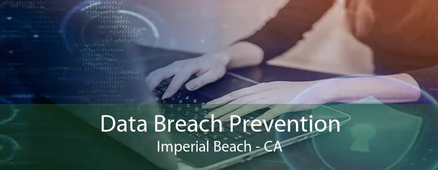 Data Breach Prevention Imperial Beach - CA