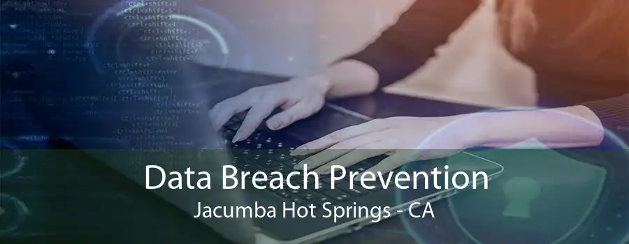 Data Breach Prevention Jacumba Hot Springs - CA