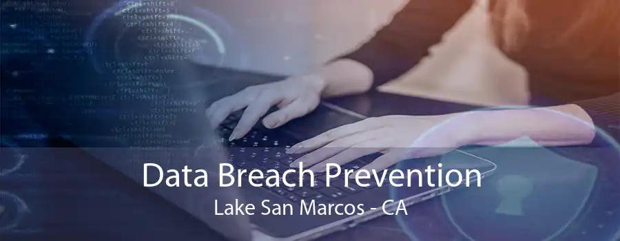 Data Breach Prevention Lake San Marcos - CA