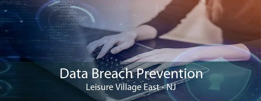 Data Breach Prevention Leisure Village East - NJ