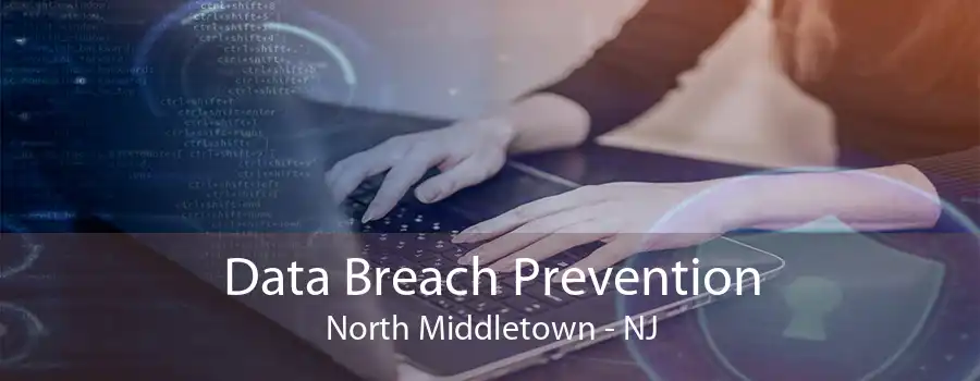 Data Breach Prevention North Middletown - NJ