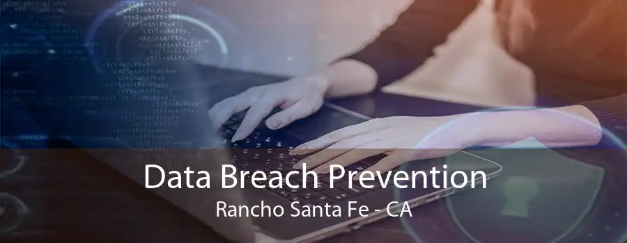 Data Breach Prevention Rancho Santa Fe - CA