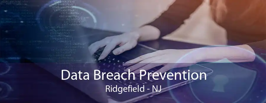 Data Breach Prevention Ridgefield - NJ