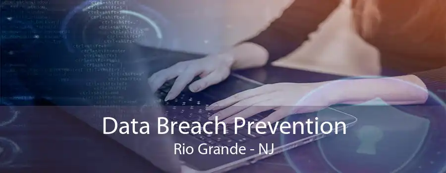 Data Breach Prevention Rio Grande - NJ