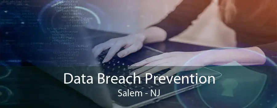 Data Breach Prevention Salem - NJ