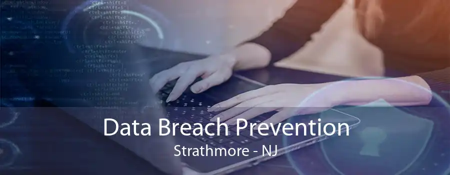 Data Breach Prevention Strathmore - NJ