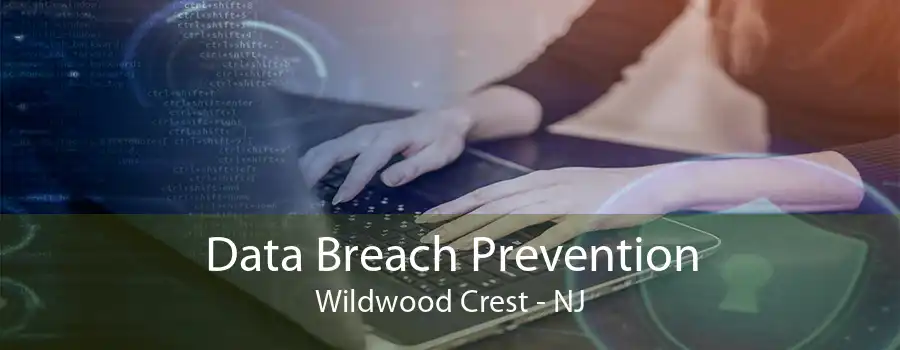 Data Breach Prevention Wildwood Crest - NJ