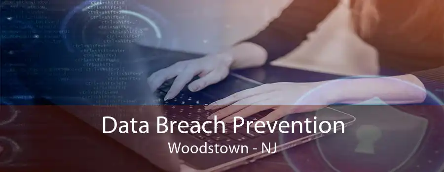 Data Breach Prevention Woodstown - NJ