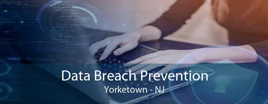 Data Breach Prevention Yorketown - NJ