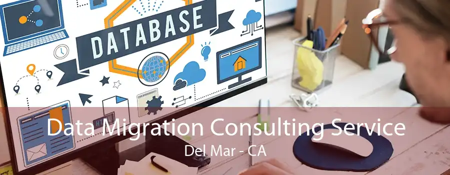 Data Migration Consulting Service Del Mar - CA