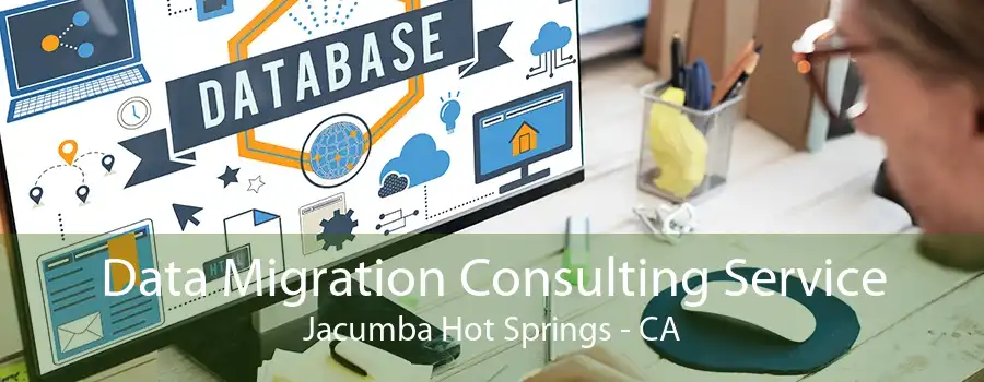 Data Migration Consulting Service Jacumba Hot Springs - CA