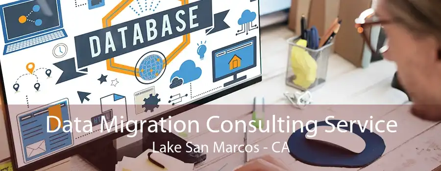 Data Migration Consulting Service Lake San Marcos - CA