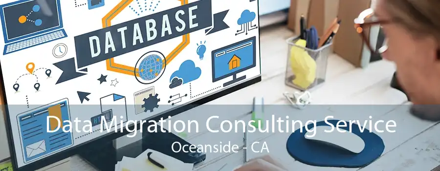 Data Migration Consulting Service Oceanside - CA