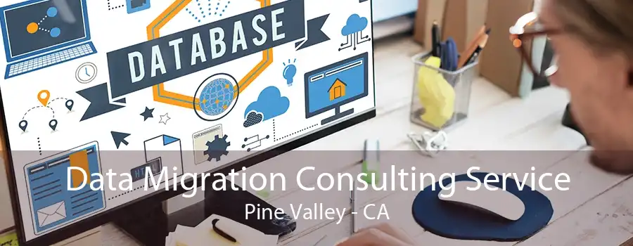 Data Migration Consulting Service Pine Valley - CA