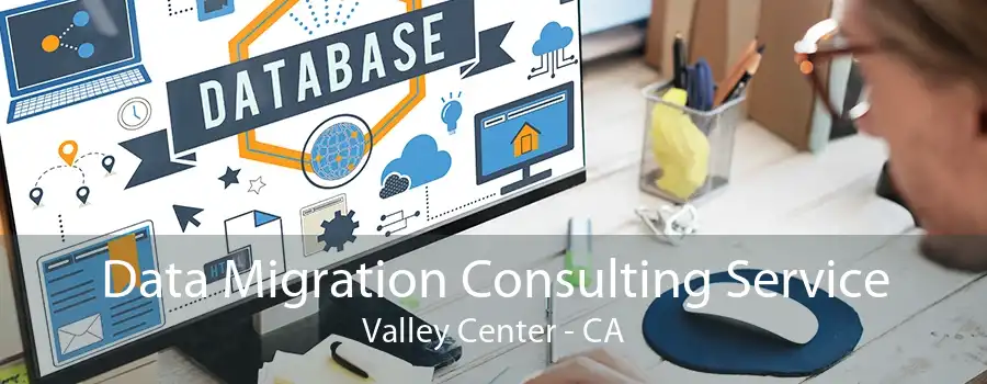 Data Migration Consulting Service Valley Center - CA