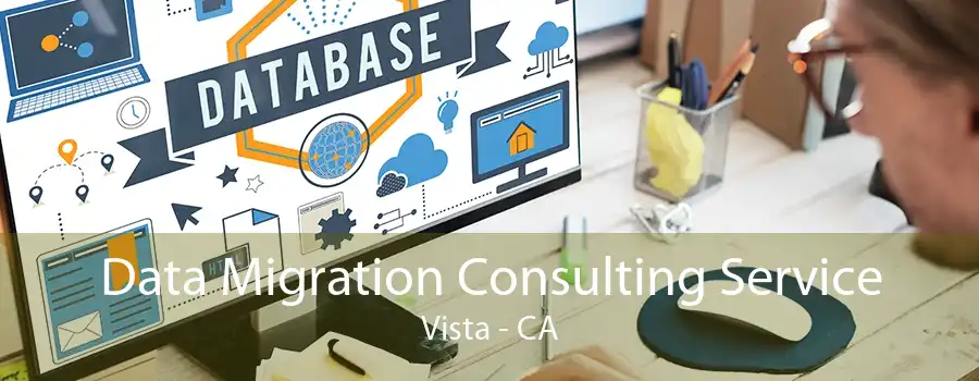 Data Migration Consulting Service Vista - CA