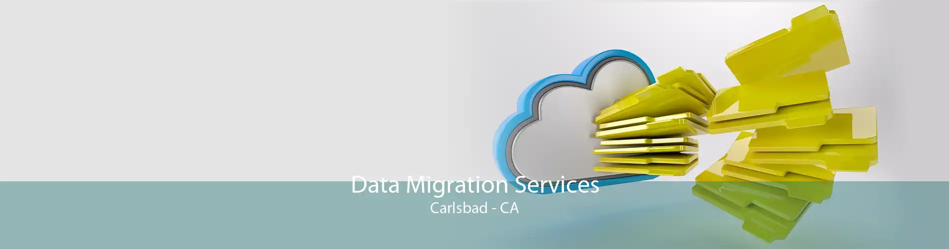 Data Migration Services Carlsbad - CA