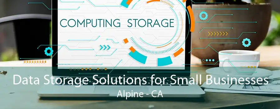 Data Storage Solutions for Small Businesses Alpine - CA