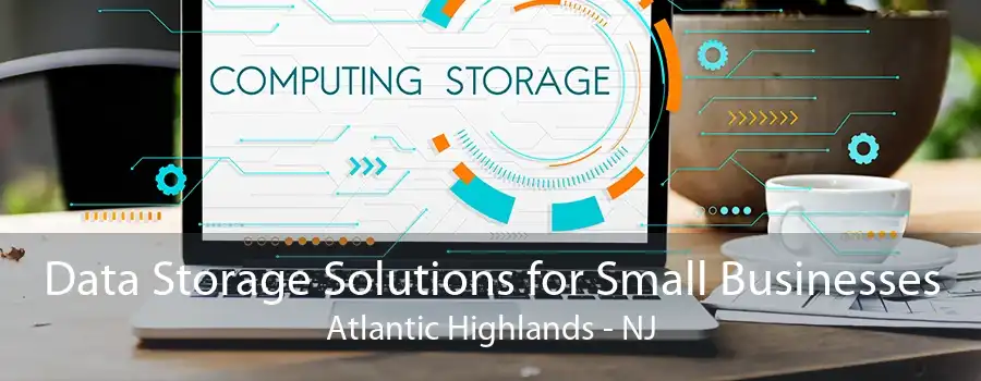 Data Storage Solutions for Small Businesses Atlantic Highlands - NJ