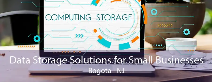 Data Storage Solutions for Small Businesses Bogota - NJ