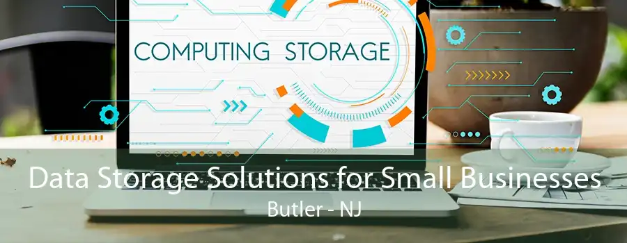 Data Storage Solutions for Small Businesses Butler - NJ