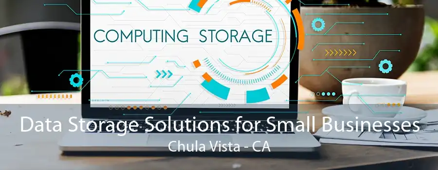 Data Storage Solutions for Small Businesses Chula Vista - CA