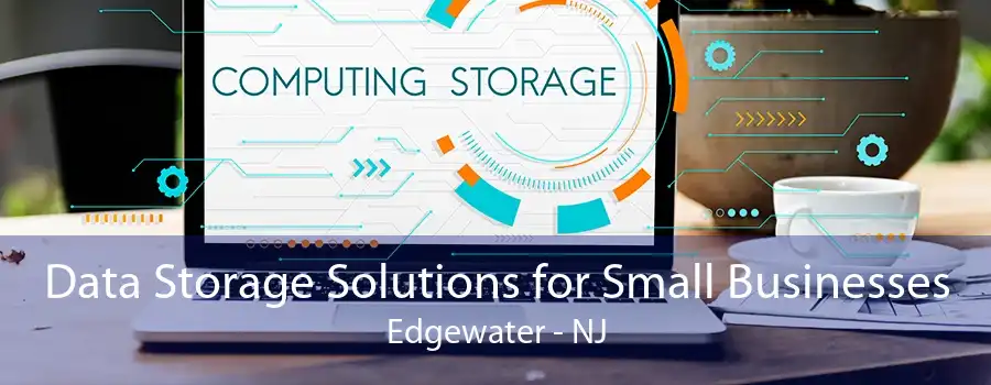 Data Storage Solutions for Small Businesses Edgewater - NJ